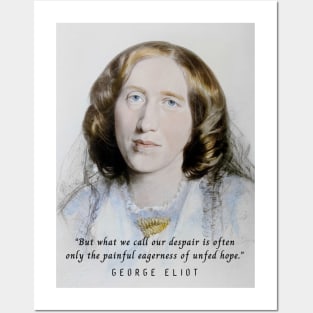 George Eliot portrait and quote:  But what we call our despair is often only the painful eagerness of unfed hope. Posters and Art